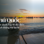 Điểm danh Top 10 địa điểm du lịch Phú Quốc không thể bỏ lỡ