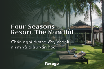 Four Seasons Resort The Nam Hải - Chốn nghỉ dưỡng đầy chánh niệm và giàu văn hoá